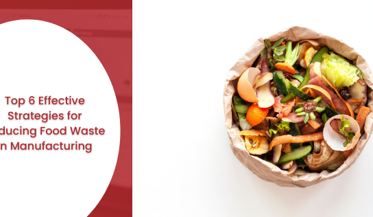 Top 6 Effective Strategies for Reducing Food Waste in Manufacturing