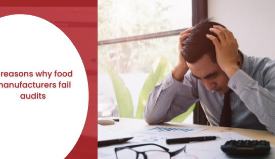 5 reasons why food manufacturers fail audits